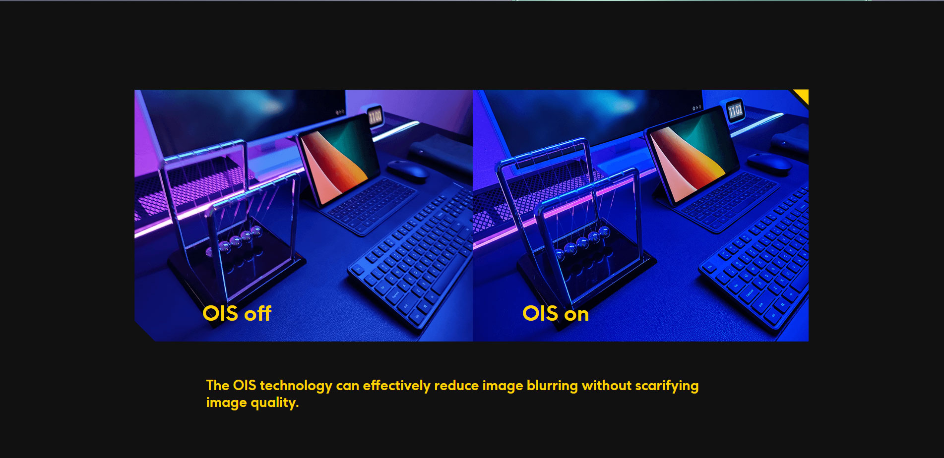 The OIS technology can effectively reduce image blurring without scarifying image quality.